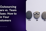 HireTester. IT Outsourcing Fears vs. Team Values: How to Win Your Customers