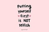 It’s time to start putting yourself first and believing you deserve it !
