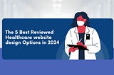 healthcare The 5 Best Reviewed Healthcare website design Options in 2024