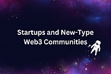 Startups and New-Type Web3 Communities