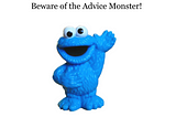 A cute monster waving Hi, and a title: Beware of the Advice Monster!