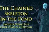 The Chained Skeleton in the Pond