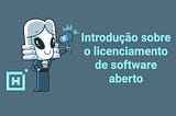 Introdução sobre o licenciamento de software aberto