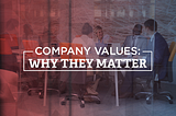 Company Values: Why They Matter