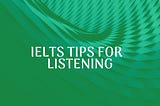 IELTS TIPS FOR LISTENING