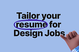 How to tailor your resume for next design job in trending industries