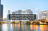 UAE Residential Real Estate Leasing and Buying Trends