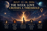 July 12–18, 2026: The Week Love Crosses a Threshold