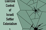 Title graphic that includes the silhouettes of three military drones amongst a simple pattern of geometric shapes next to the title: The Coercive Control of Israeli Settler Colonialism by Lee Shevek