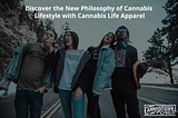 Discover the New Philosophy of Cannabis Lifestyle with Cannabis Life Apparel