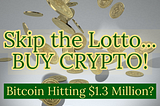 Coins flipping in the air with caption, “Skip the Lotto… BUY CRYPTO! Bitcoin Hitting $1.3 Million? — Email address BitcoinNewbieHelper@gmail.com