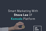Blockchain Talkers: Smart Marketing With Steve Lee Of Komodo Platform