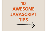 10 Awesome Javascript Tips