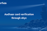 Aadhaar card verification through ekyc: A deep dive into Aadhaar card verification process