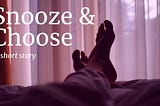 Snooze & Choose