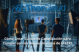 Cómo Crear Cursos de Capacitación para Cumplir con los Requerimientos de la STPS