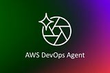 AWS DevOps Agent: Your Always-On Autonomous On-Call Engineer That Never Sleeps
