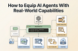 How to equip AI agents with real-world capabilities