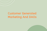 Customer Generated Marketing And DAOs