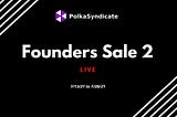 PolkaSyndicate Founder Sale 2 is Live for a Short Time