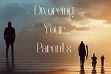 Divorcing Your Parents