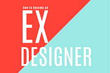 How to become an Employee Experience designer