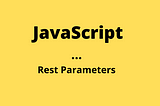 Rest Parameters — ES6 features-Part-2