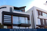 Best Tips for Buying a Condo in 2022