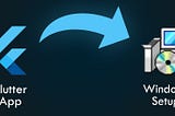 Creating “.exe” Executable Setup for Flutter Desktop Apps — Windows 💻