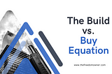 The Build vs. Buy Equation