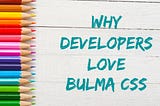 Why Developers Love Bulma CSS