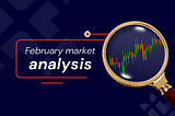 February market analysis