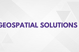 Geospatial Solutions