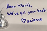 Dear world, we’ve got your back. Love, science (kiss)