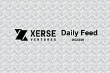 Daily Feed| Xerse Ventures 2022/2/28