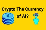 Is crypto the currency of AI