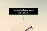 Confronting Sexual Abuse in the Church & How to Stop It
