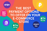 The Best Payment Solutions for E-Commerce: A Complete Guide to Stripe, PayPal, BNPL, Shop Pay, and Other Top Online Checkout Methods to Boost Conversions and Customer Satisfaction.