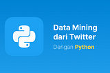 Cara Mining Data di Twitter dengan Python dan Ekspor dalam CSV