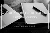 What Does the Future Hold for Entrepreneurship