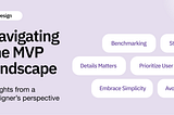 Navigating the MVP landscape: Insights from a designer’s perspective