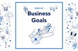 Death by Business Goals