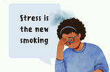 Stress is the new smoking