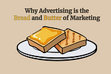 Why Advertising is the Bread and Butter of Marketing