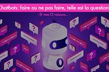 Chatbots: faire ou ne pas faire, telle est la question !