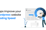 Steps to Improve your WordPress Website Loading Speed