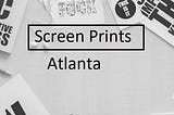 5 Reasons Atlanta Screen Prints is Popular in the World of Screen Printing