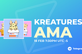 Kreatures AMA —  18.02.2022