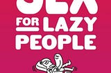 Book Review: Sex for Lazy People by Ginny Hogan