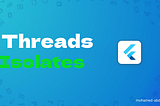 Understanding Threads and Isolates in Flutter
